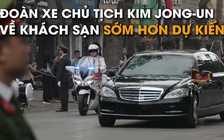 Chủ tịch Kim Jong-un về khách sạn sớm hơn dự kiến