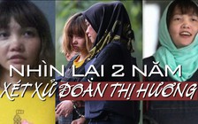 Phiên tòa xử Đoàn Thị Hương: Nhìn lại 2 năm vụ án 'sát hại Kim Chol'