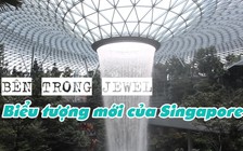 Thêm 'viên kim cương' Jewel, sân bay Singapore quyết giữ ngôi vị tốt nhất thế giới