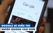 Dùng Google sẽ phải xem nhiều quảng cáo hơn