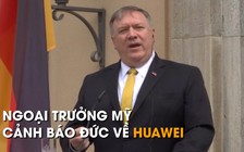 Ngoại trưởng Mỹ cảnh báo Đức về Huawei