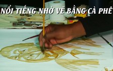 Có tiếng, có tiền nhờ dùng cà phê làm màu vẽ