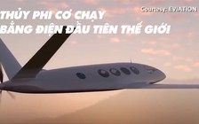 Thủy phi cơ chạy bằng điện đầu tiên thế giới sắp vận hành