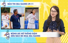 Bản tin SEA Games 29.11 | Bóng đá nữ Việt Nam thắng đậm, siêu bão đe dọa lễ khai mạc