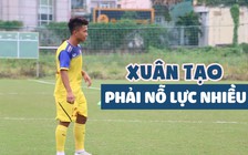 Xuân Tạo phải nỗ lực nhiều để chơi bóng ở đẳng cấp cao