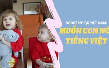 Trưởng phòng kinh tế lãnh sự Mỹ tại TP.HCM muốn con nói tiếng Việt