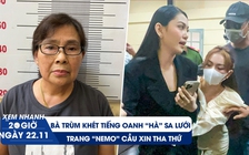 Xem nhanh 20h ngày 22.11: Bà trùm khét tiếng Oanh “Hà” sa lưới | Trang Nemo cầu xin tha thứ