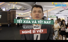 Tết xưa và Tết nay trong mắt nghệ sĩ Việt