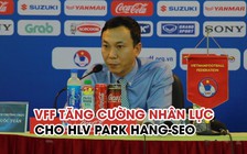 Liên đoàn bóng đá Việt Nam sẽ tăng cường thêm nhân lực cho HLV Park Hang-seo