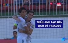 HAGL thắng kịch tính, Tuấn Anh ghi bàn đẹp và lập mốc lịch sử V-League