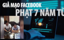 Giả mạo Facebook người khác, có thể bị phạt tù đến 7 năm