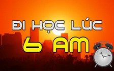 Đi học lúc 6 giờ sáng, bạn nghĩ sao?