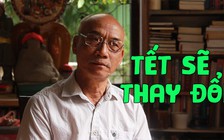 Nhà nghiên cứu Huỳnh Ngọc Trảng: Tết có thật sự cần thiết trong thời đại 4.0?