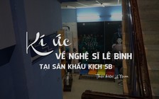 Kí ức về nghệ sĩ Lê Bình tại sân khấu kịch 5B