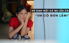 Mất cả ba lẫn mẹ, người thân mù lòa, nữ sinh quyết tâm học tiếp