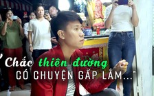 Chàng trai cưới vợ trong đám tang: “Thiên đường chắc có chuyện gì gấp lắm mới kêu em về”