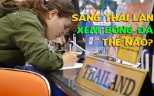 Đây là cách để sang Thái Lan cổ vũ đội tuyển Việt Nam