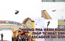 Chiêm ngưỡng những pha hành động nghẹt thở của cascadeur Sài Gòn