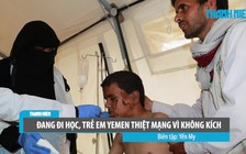 Đường đến trường đẫm máu: trẻ em Yemen thiệt mạng vì không kích