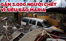 Số người chết vì siêu bão Maria gấp 50 lần ước tính ở lãnh thổ Mỹ