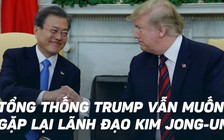 Tổng thống Trump: 'Tôi thích gặp Chủ tịch Kim'