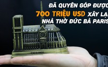 3 gia tộc giàu nhất nước Pháp đã góp bao nhiêu tiền để xây lại Nhà thờ Đức Bà Paris?