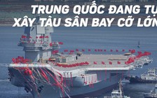 Trung Quốc đóng tàu sân bay lớn để củng cố tham vọng quân sự