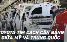 Toyota chật vật 'đi dây' giữa Mỹ và Trung Quốc