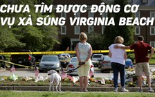 Thủ phạm xả súng ở Virginia Beach có 'quan hệ tốt' với đồng nghiệp