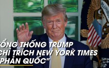 Tổng thống Trump lại gọi truyền thông là 'kẻ thù của nhân dân'