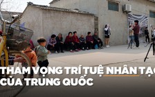 Dữ liệu dồi dào, nhân công giá rẻ chắp cánh tham vọng trí tuệ nhân tạo Trung Quốc