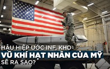 Hiệp ước hạt nhân Mỹ - Nga sụp đổ, tiếp theo là gì?