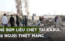 Mỹ - Taliban đến gần thoả thuận hoà bình, Kabul lại bị tấn công