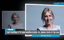 Thứ trưởng y tế Anh nhiễm Covid-19, đang cách ly tại gia