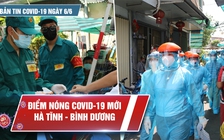 Bản tin Covid-19 ngày 6.6: Thêm 206 bệnh nhân với nhiều diễn biến phức tạp