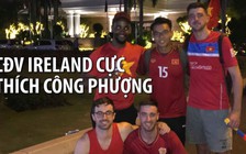 Những chàng trai Ireland phát cuồng vì Công Phượng