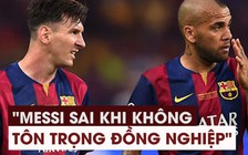 Alves: "Messi đã sai khi thiếu tôn trọng các đồng nghiệp tại Copa America"