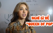 Phùng Khánh Linh: “Tự nhận là Queen of pop mà khán giả không công nhận thì tôi cũng không dám”