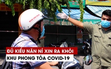 Đủ kiểu năn nỉ để xin ra khỏi khu phong tỏa Covid-19 ở Hiệp Bình Chánh