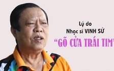 Vì sao nhạc sĩ Vinh Sử "gõ cửa trái tim"?