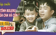 TRÀ ĐÁ CÙNG BOLERO số cuối | Bé trai 3 tuổi hát bolero cùng cha để mưu sinh