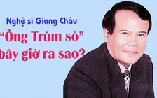 “Ông trùm sò” - NSƯT Giang Châu bây giờ ra sao?
