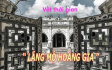 Vết thời gian - Kỳ 7: Những giai thoại ở Lăng Hoàng Gia