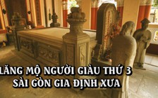 Mộ cổ 120 năm của người giàu thứ 3 Sài Gòn xưa