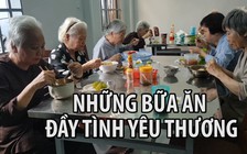 Bữa ăn chan chứa tình thương của những cụ già