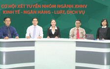 Xét tuyển nhóm ngành xã hội nhân văn, kinh tế - ngân hàng - luật, dịch vụ (P2, 3)