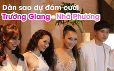 Dàn sao đến dự đám cưới của Trường Giang - Nhã Phương