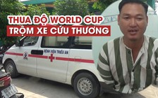 Trộm xe cứu thương do thua cá độ bóng đá mùa World Cup