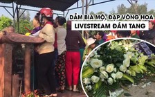 Chen lấn, giẫm đạp lên bia mộ để livestream chôn cất nghệ sĩ hài Anh Vũ