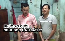 “Đại gia” đeo vàng giả Phúc XO cười hớn hở khi bị công an đọc lệnh bắt